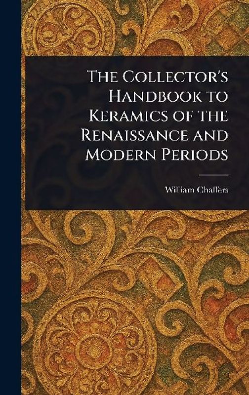 The Collector's Handbook to Keramics of the Renaissance and Modern Periods