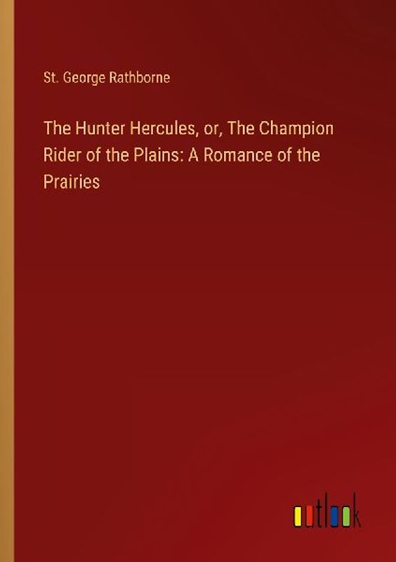 The Hunter Hercules, or, The Champion Rider of the Plains: A Romance of the Prairies