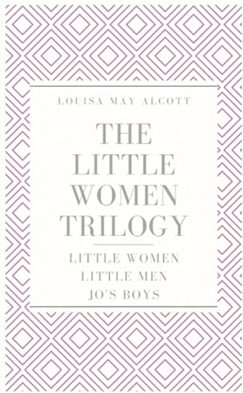 The Little Women Trilogy: Little Women; Little Men; Jo's Boys