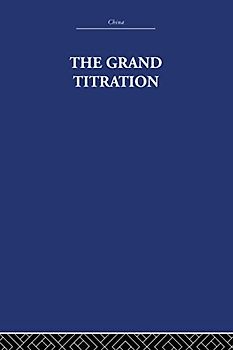 The Grand Titration: Science and Society in East and West (China: History, Philosopy, Economic, 21, Band 21)