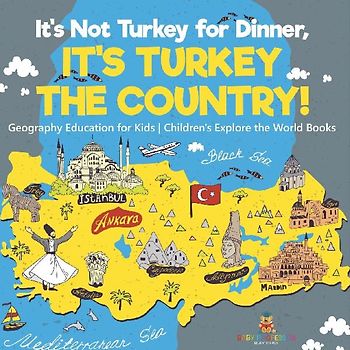 It's Not Turkey for Dinner, It's Turkey the Country! Geography Education for Kids | Children's Explore the World Books