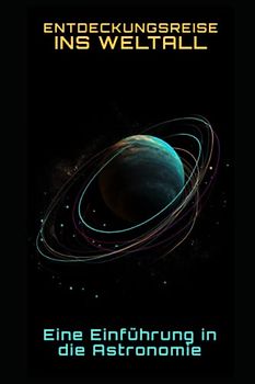 Entdeckungsreise ins Weltall: Eine Einführung in die Astronomie