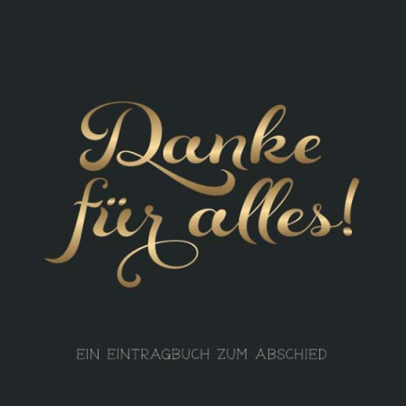 Danke Für Alles!: Gästebuch / Eintragbuch zum Abschied oder als Dankeschön · 80 Seiten zum Hineinschreiben und Einkleben · Tolle Geschenkidee für Freunde, Kollegen und Verwandte
