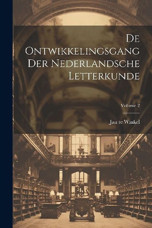 De Ontwikkelingsgang Der Nederlandsche Letterkunde; Volume 2