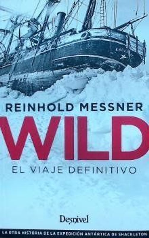 Wild : el viaje definitivo : la otra historia de la expedición antártica de Shackleton