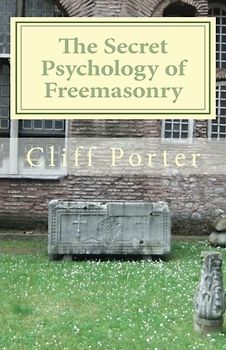 The Secret Psychology of Freemasonry: Alchemy, Gnosis, and the Science of the Craft