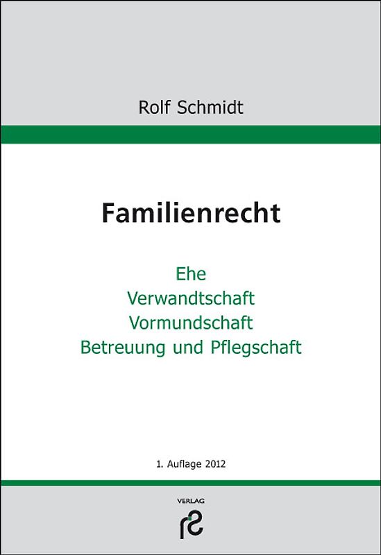 Familienrecht. Ehe, Verwandtschaft, Vormundschaft, Betreuung und Pflegschaft