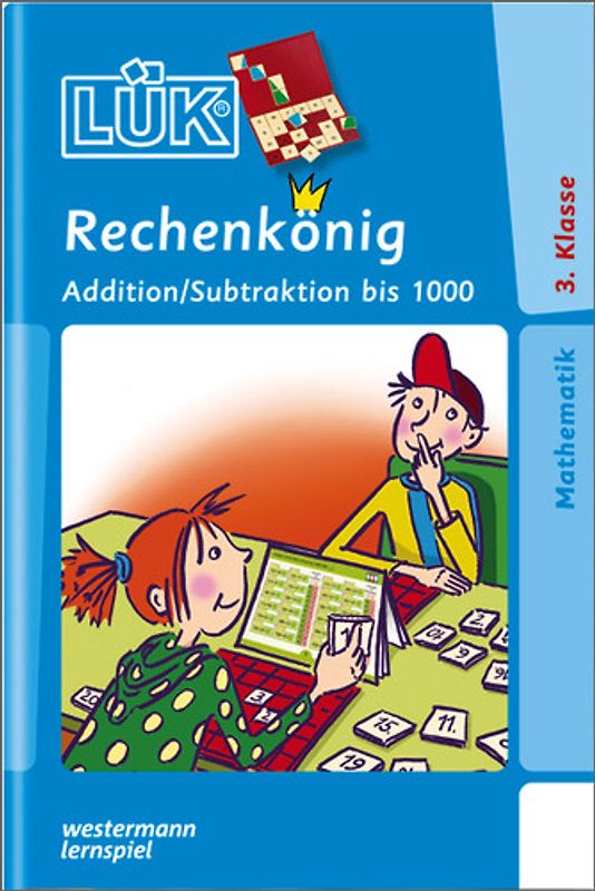 LÜK. Mathematik / Rechenkönig Addition / Subtraktion bis 1000: Mündliches Grundrechnen mit den wichtigsten Additions- und Subtraktionsaufgaben im Zahlenraum bis 1000