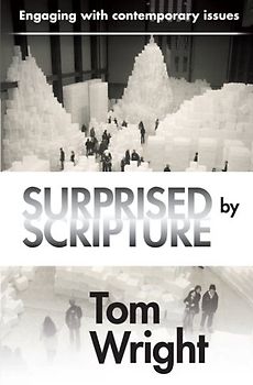 Surprised by Scripture: Engaging with contemporary issues - Wright, Tom