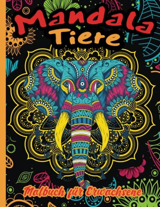 Mandala Tiere Malbuch für Erwachsene: Mehr als 40 wunderschöne Mandala-Tiere zum Ausmalen und zum kreativen Entspannen für Erwachsene und Heranwachsende | Stressabbau und Entspannen vom Tag