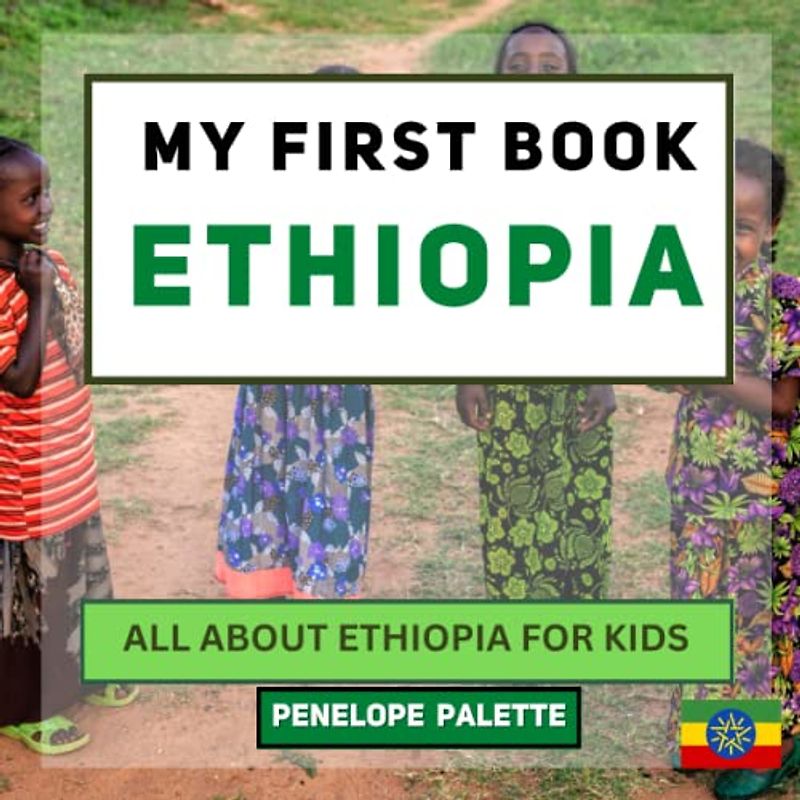 My First Book - Ethiopia: All About Ethiopia For Kids (My First Book - World Edition, Band 84)