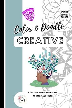 Color or Doodle Creative: A Color or Doodle Prompt book for Mental Health