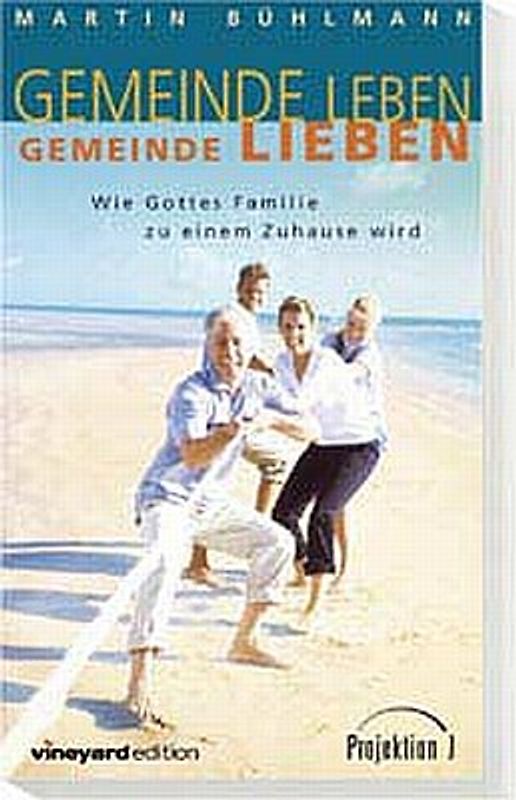 Gemeinde leben - Gemeinde lieben. Wie Gottes Familie zu einem Zuhause wird