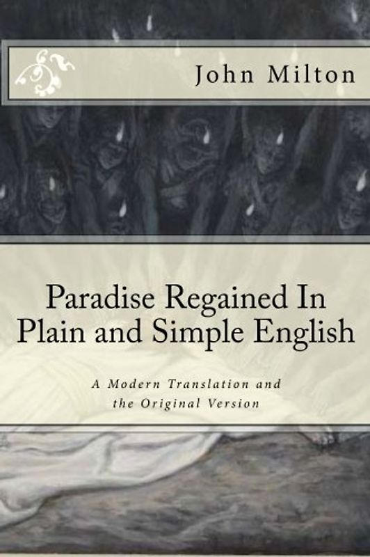 Paradise Regained In Plain and Simple English: A Modern Translation and the Original Version