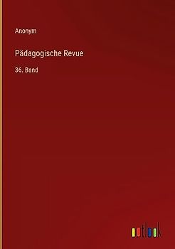 Pädagogische Revue: 36. Band