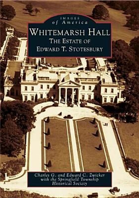 Whitemarsh Hall: The Estate of Edward T. Stotesbury
