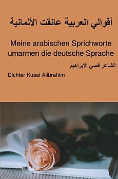 Meine arabischen Sprichworte umarmen die deutsche Sprache