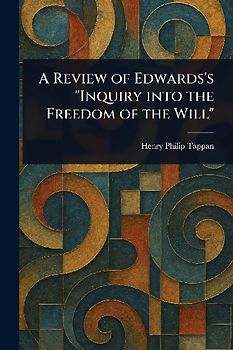 A Review of Edwards's "Inquiry Into the Freedom of the Will"