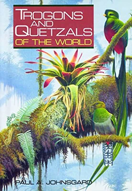 Trogons and Quetzals of the World - Johnsgard, Paul A.