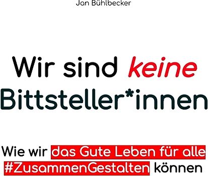Wir sind keine Bittsteller*innen