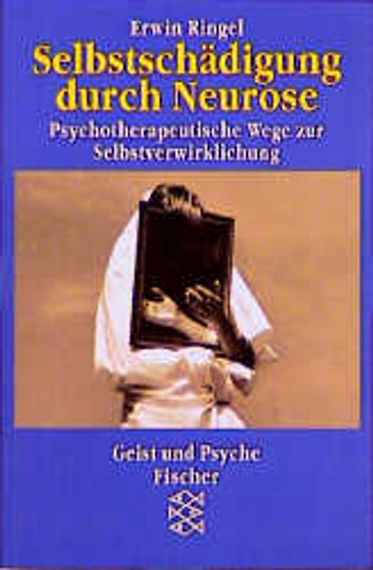 Selbstschädigung durch Neurose. Psychotherapeutische Wege zur Selbstverwirklichung