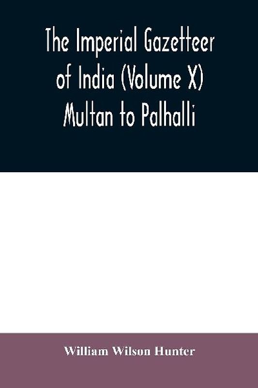 The imperial gazetteer of India (Volume X) Multan to Palhalli