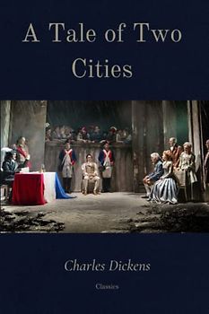 A Tale of Two Cities by Charles Dickens: Classic Illustrated Edition