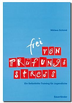Frei von Prüfungsstress. Ein Selbsthilfe-Training für Jugendliche