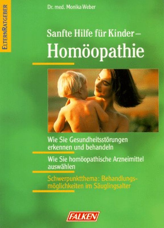 Sanfte Hilfe für Kinder - Homöopathie. Wie Sie Gesundheitsstörungen erkennen und behandeln. Wie Sie homöopathische Arzneimittel auswählen. Schwerpunktthema: Behandlungsmöglichkeiten im Säuglingsalter