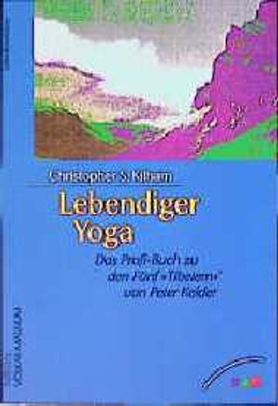 Lebendiger Yoga. Das Profi-Buch zu den Fünf Tibetern von Peter Kelder