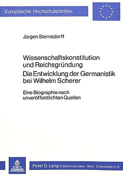 Wissenschaftskonstitution und Reichsgründung Die Entwicklung der Germanistik bei Wilhelm Scherer