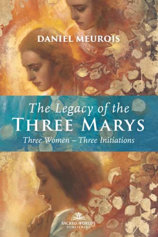 The Legacy of the Three Marys: Three Women Three Initiations