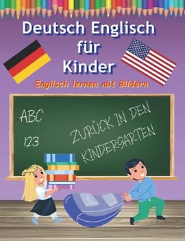 Bildwörterbuch Deutsch Englisch als fremdsprache für Kleinkinder:: Englisch Wörtwerbuch für Anfängerkinder ausmalen, malen und lernen