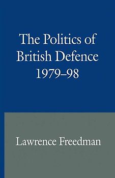 The Politics of British Defence 1979–98