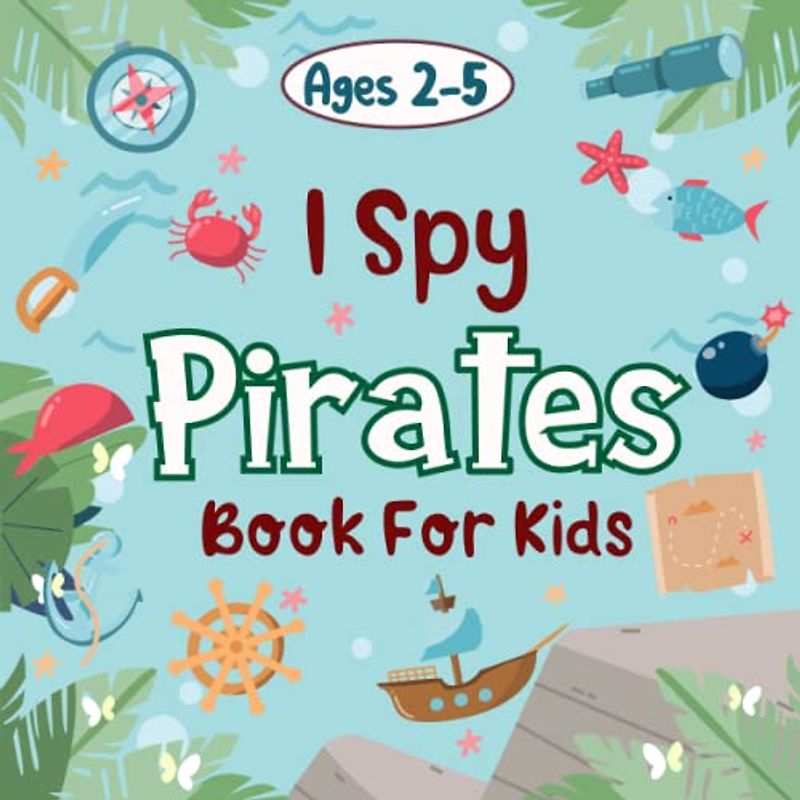 I Spy Pirates Book For Kids Ages 2-5: A Fun Pirates I Spy Colouring and Activity Picture Book, Super Cute Riddles Guessing for Toddlers - Interactive ... Quiz A to Z | Awesome Stocking Stuffer