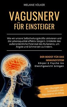 Vagusnerv für Einsteiger: Wie wir unsere Selbstheilungskräfte aktivieren und die Lebensqualität effektiv steigern. Entdecke das außerordentliche ... Ruhenervs, um Ängste und Schmerzen zu lindern