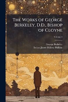 The Works of George Berkeley, D.D., Bishop of Cloyne