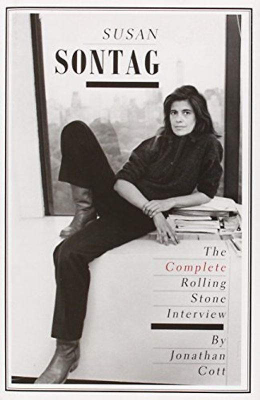 Susan Sontag: The Complete Rolling Stone Interview - Cott, Jonathan