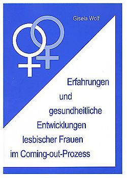 Erfahrungen und gesundheitliche Enwicklungen lesbischer Frauen im Coming-out-Prozess