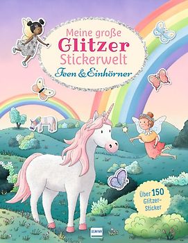 Meine große Glitzer-Stickerwelt - Feen und Einhörner