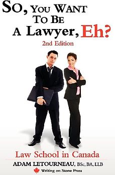 So, You Want to Be a Lawyer, Eh? Law School in Canada, 2nd Edition