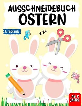 Ausschneidebuch Ostern & Frühling Ab Jahre: Das große Ostermalbuch Ab für Kinder Mit Osterhase, ostermalbuch, Ostereiern und vielem mehr! stergeschenke für Jungen und Mädchen