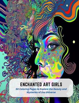 Enchanted Art Girls: 50 Coloring Pages to Explore the Beauty and Mysteries of the Universe