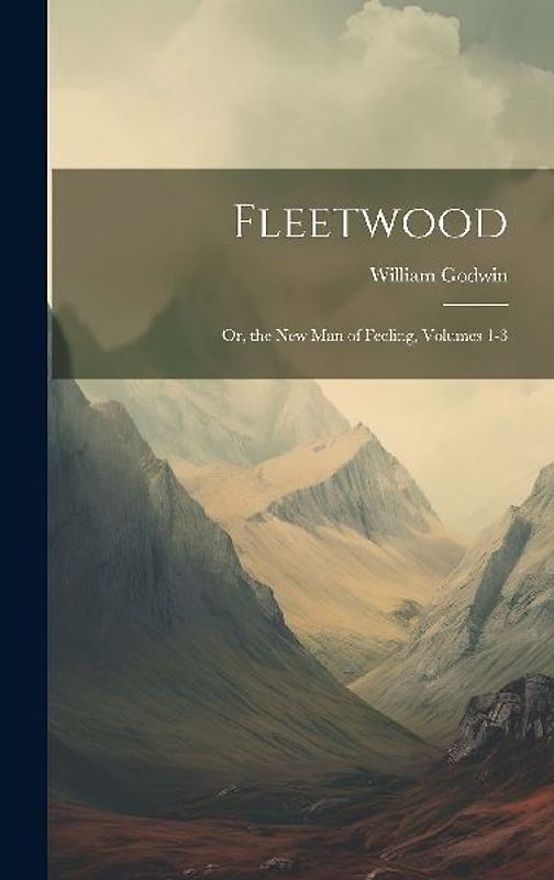 Fleetwood: Or, the New Man of Feeling, Volumes 1-3