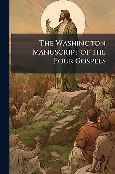The Washington Manuscript of the Four Gospels