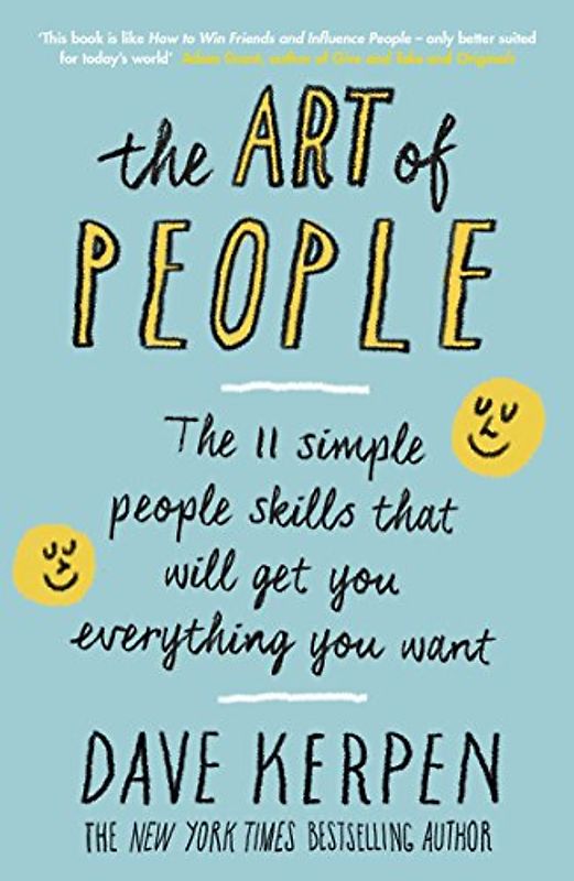The Art of People: The 11 Simple People Skills That Will Get You Everything You Want