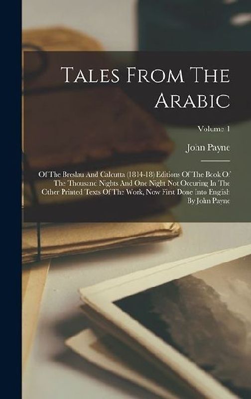 Tales From The Arabic: Of The Breslau And Calcutta (1814-18) Editions Of The Book Of The Thousand Nights And One Night Not Occuring In The Ot