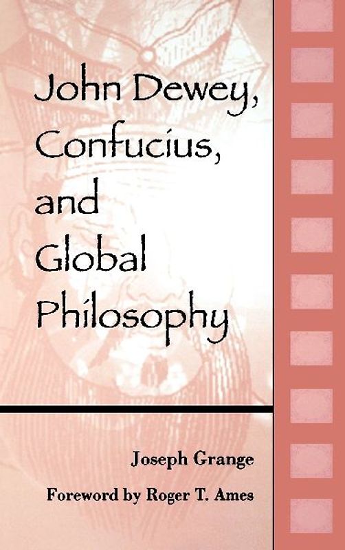 John Dewey, Confucius, and Global Philosophy