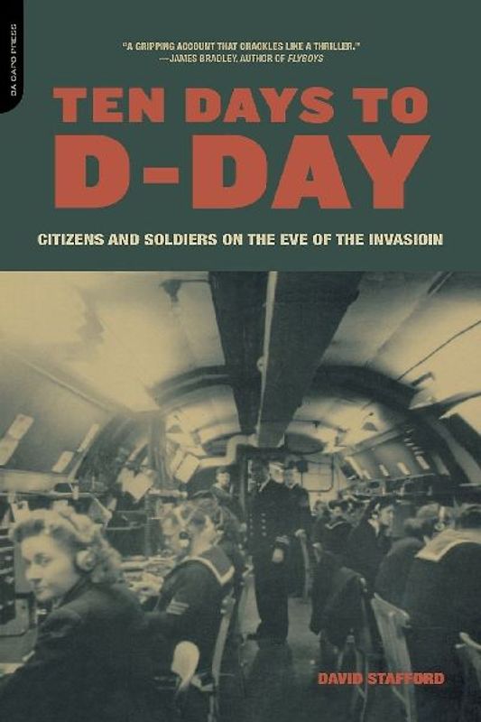 Ten Days to D-Day: Citizens and Soldiers on the Eve of the Invasion - Stafford, David