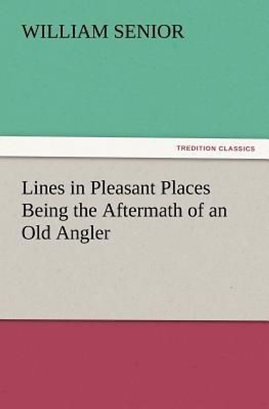 Lines in Pleasant Places Being the Aftermath of an Old Angler